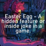 Easter Egg – A hidden feature or inside joke in a game.