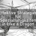 Effektive Strategien für Spezialfähigkeiten in Like a Dragon