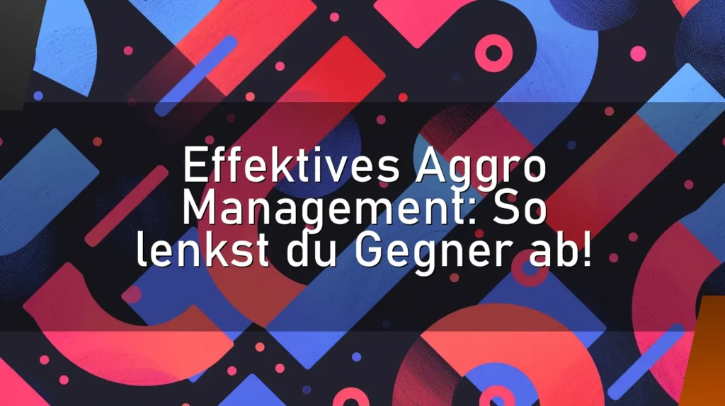 Effektives Aggro Management: So lenkst du Gegner ab!