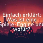 Einfach erklärt: Was ist eine Spiele-Engine und wofür?