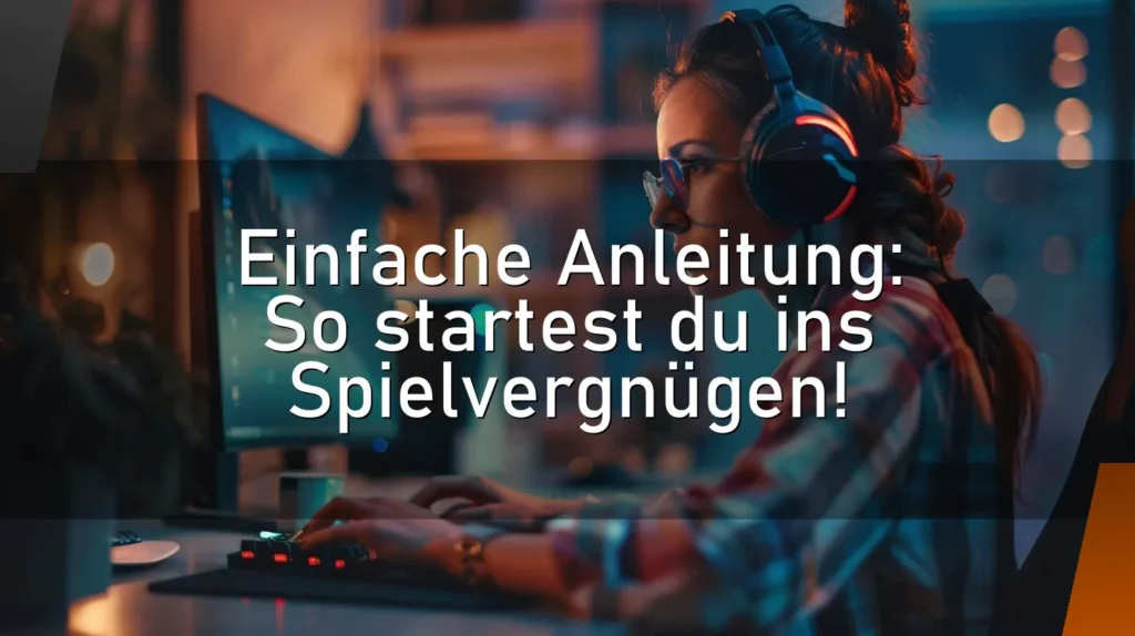 Einfache Anleitung: So startest du ins Spielvergnügen!