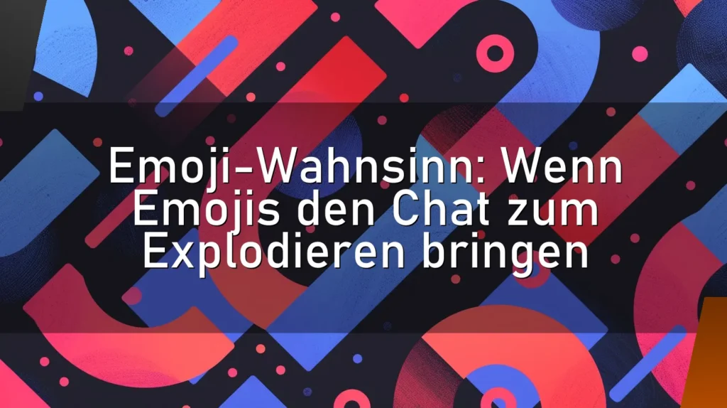 Emoji-Wahnsinn: Wenn Emojis den Chat zum Explodieren bringen