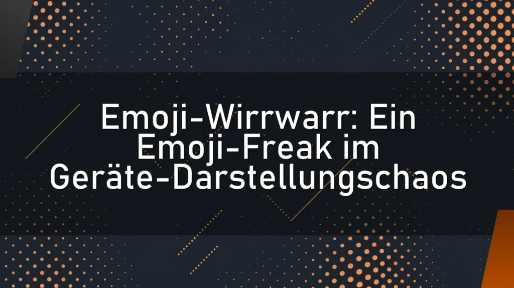 Emoji-Wirrwarr: Ein Emoji-Freak im Geräte-Darstellungschaos