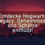 Entdecke Hogwarts Legacy: Geheimnisse und Schätze enthüllt!
