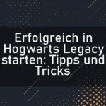 Erfolgreich in Hogwarts Legacy starten: Tipps und Tricks
