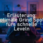 Erläuterung: Optimale Grind Spots fürs schnelle Leveln