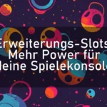 Erweiterungs-Slots: Mehr Power für deine Spielekonsole