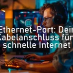 Ethernet-Port: Dein Kabelanschluss fürs schnelle Internet