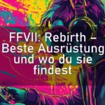 FFVII: Rebirth – Beste Ausrüstung und wo du sie findest