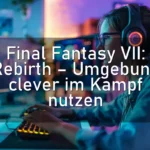 Final Fantasy VII: Rebirth – Umgebung clever im Kampf nutzen