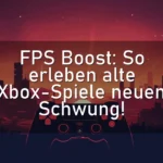FPS Boost: So erleben alte Xbox-Spiele neuen Schwung!