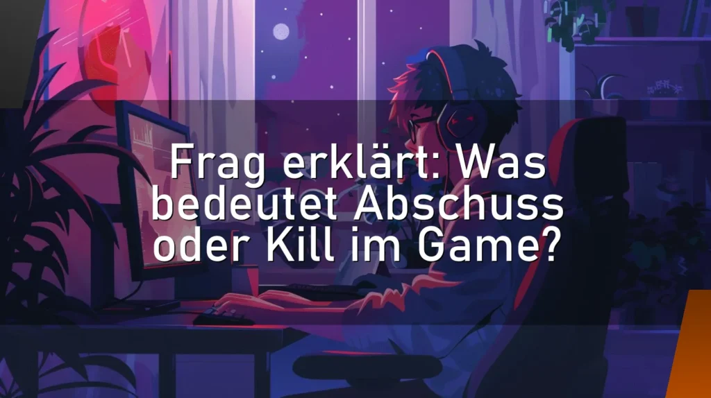 Frag erklärt: Was bedeutet Abschuss oder Kill im Game?