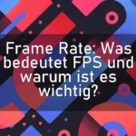 Frame Rate: Was bedeutet FPS und warum ist es wichtig?