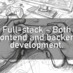 Full-stack – Both frontend and backend development.