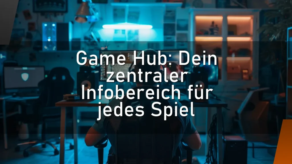 Game Hub: Dein zentraler Infobereich für jedes Spiel
