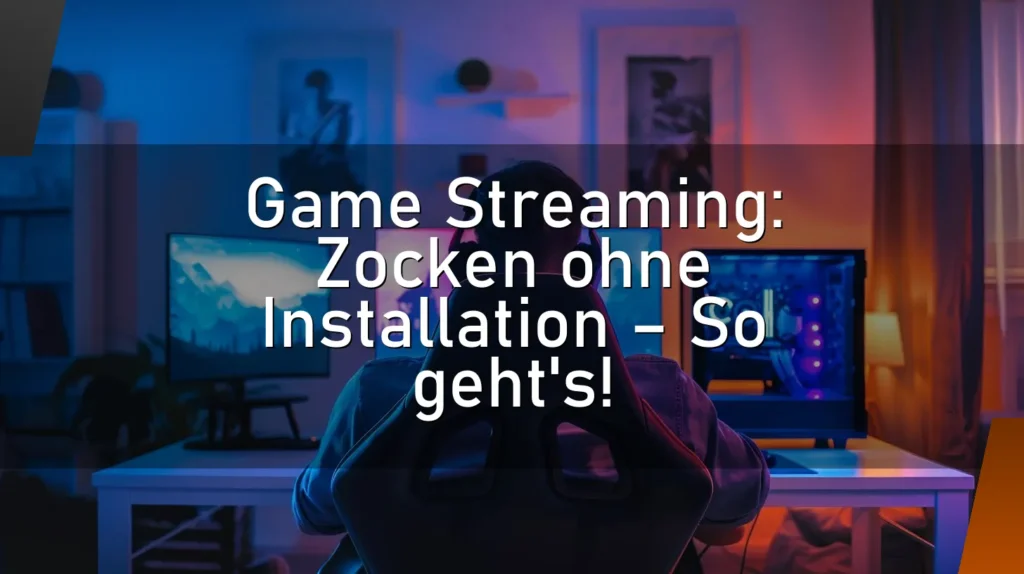 Game Streaming: Zocken ohne Installation – So geht’s!