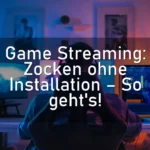 Game Streaming: Zocken ohne Installation – So geht’s!
