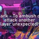 Gank – To ambush or attack another player unexpectedly.