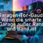 Garagen-Tor-Gaudi: Wenn die smarte Garage außer Rand und Band ist