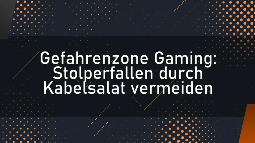 Gefahrenzone Gaming: Stolperfallen durch Kabelsalat vermeiden