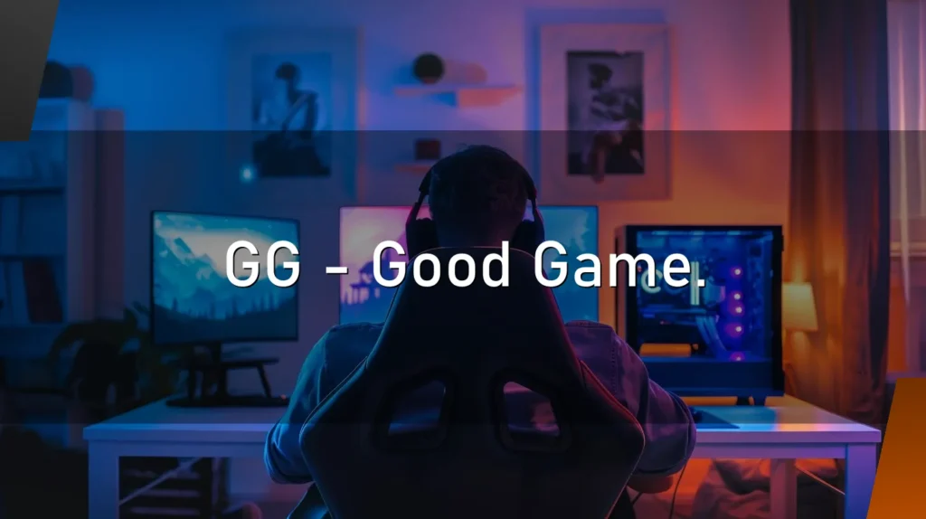 GG – Good Game.