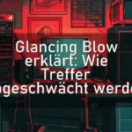 Glancing Blow erklärt: Wie Treffer abgeschwächt werden