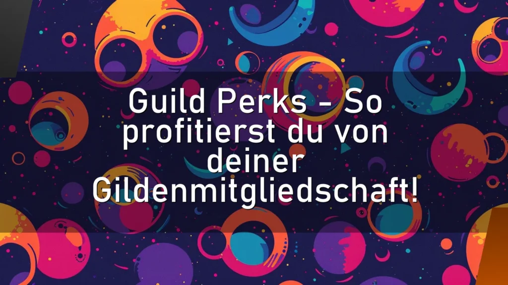Guild Perks – So profitierst du von deiner Gildenmitgliedschaft!