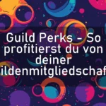 Guild Perks – So profitierst du von deiner Gildenmitgliedschaft!