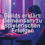 Guilds erklärt: Gemeinsam zu spielerischen Erfolgen