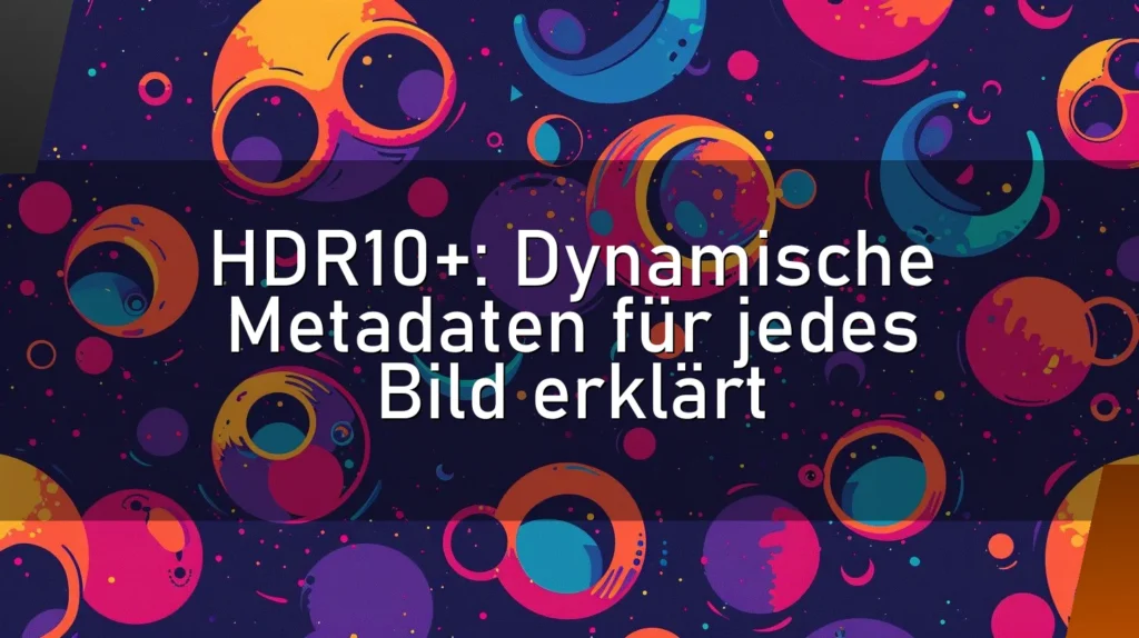 HDR10+: Dynamische Metadaten für jedes Bild erklärt