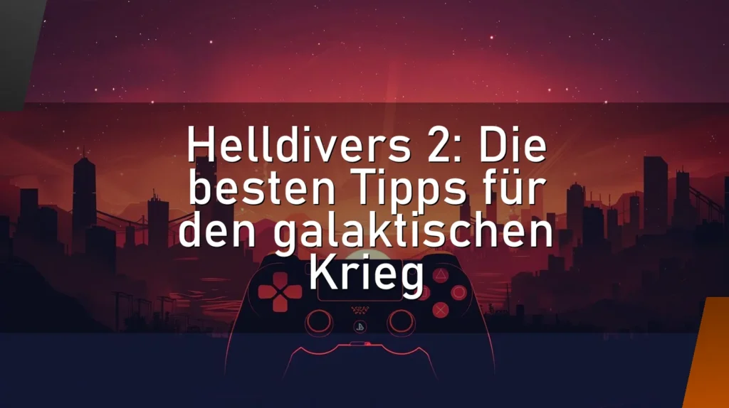 Helldivers 2: Die besten Tipps für den galaktischen Krieg
