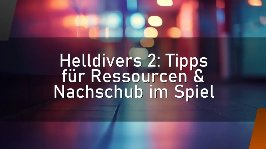 Helldivers 2: Tipps für Ressourcen & Nachschub im Spiel
