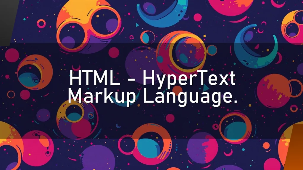 HTML – HyperText Markup Language.