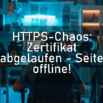 HTTPS-Chaos: Zertifikat abgelaufen – Seite offline!