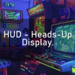 HUD – Heads-Up Display.