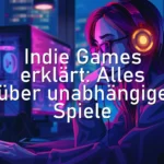 Indie Games erklärt: Alles über unabhängige Spiele