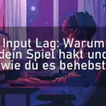 Input Lag: Warum dein Spiel hakt und wie du es behebst