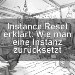 Instance Reset erklärt: Wie man eine Instanz zurücksetzt