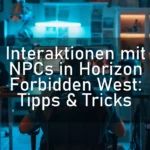 Interaktionen mit NPCs in Horizon Forbidden West: Tipps & Tricks