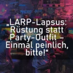 „LARP-Lapsus: Rüstung statt Party-Outfit – Einmal peinlich, bitte!“