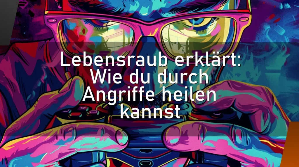 Lebensraub erklärt: Wie du durch Angriffe heilen kannst