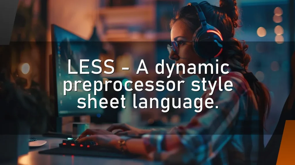 LESS – A dynamic preprocessor style sheet language.
