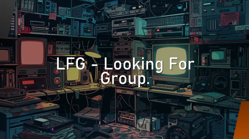 LFG – Looking For Group.