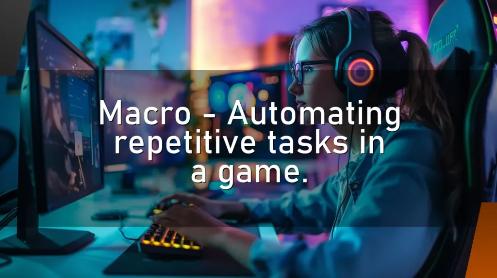 Macro – Automating repetitive tasks in a game.