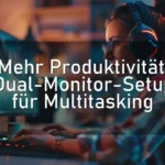 Mehr Produktivität: Dual-Monitor-Setup für Multitasking