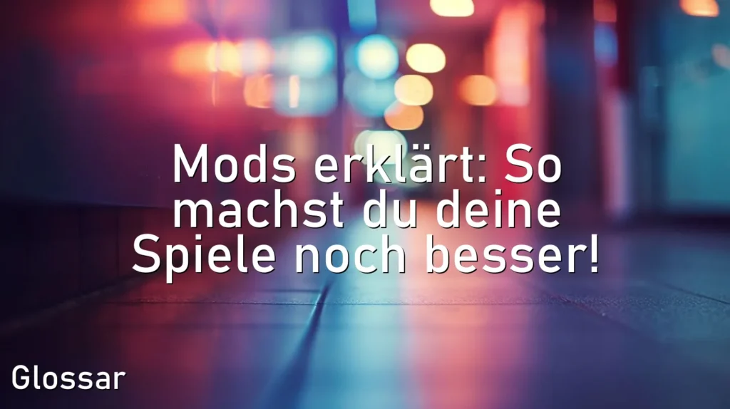 Mods erklärt: So machst du deine Spiele noch besser!