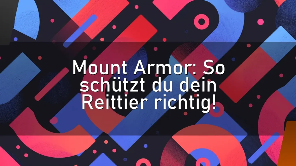 Mount Armor: So schützt du dein Reittier richtig!