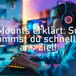 Mounts erklärt: So kommst du schneller ans Ziel!
