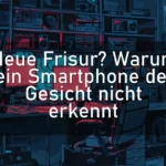 Neue Frisur? Warum dein Smartphone dein Gesicht nicht erkennt