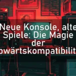 Neue Konsole, alte Spiele: Die Magie der Abwärtskompatibilität